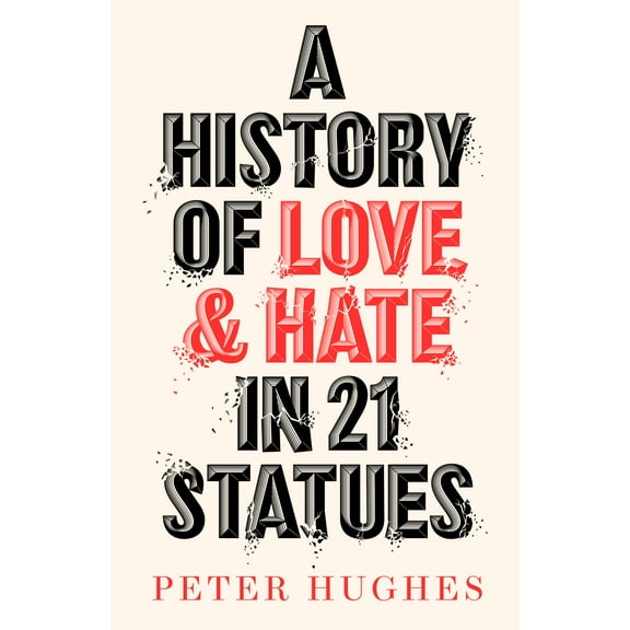 A History of Love and Hate in 21 Statues (Hardcover)
