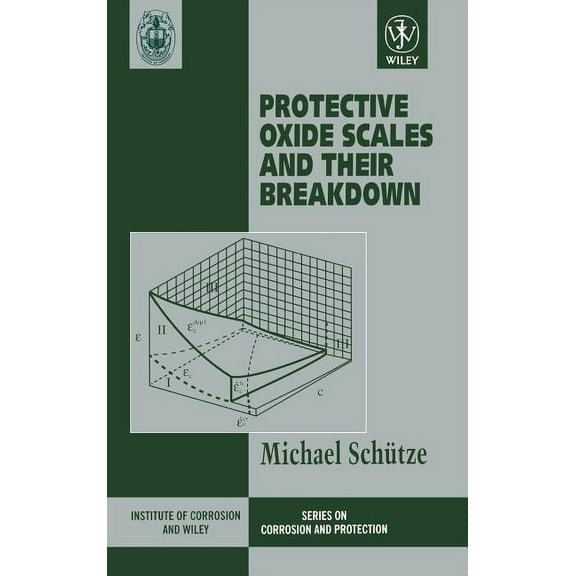 Inst. of Corrosion & Wiley Corrosion Pro Protective Oxide Scales and Their Breakdown, (Hardcover)