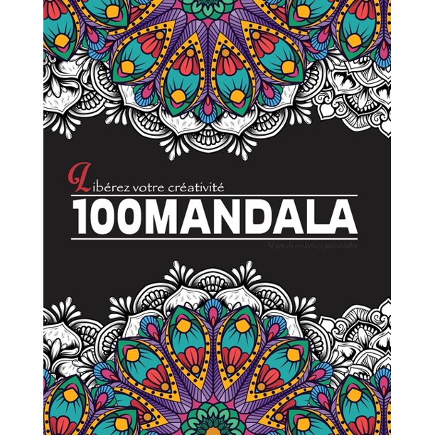 100 Mandala Liberez Votre Creativite Livre De Coloriage Pour Adultes Anti Stress Magnifiques Mandalas A Colorier Livre Coloriage Adulte Mandala Livre De Coloriage Mandala De Coloriage Adulte Walmart Com Walmart Com