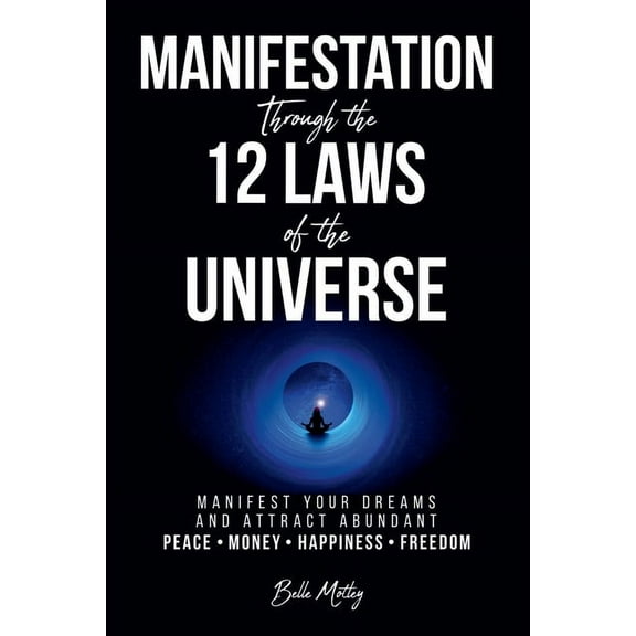 Manifestation Through the 12 Laws of the Universe, (Paperback)