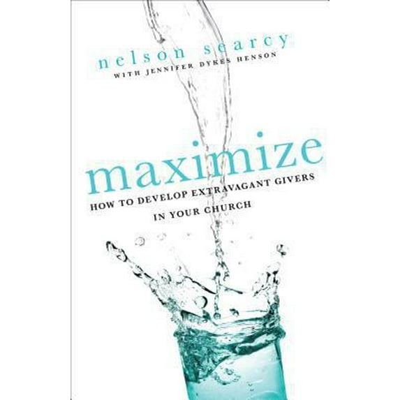 Pre-Owned Maximize: How to Develop Extravagant Givers in Your Church (Paperback) 0801072182 9780801072185