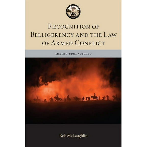 Lieber Studies Recognition of Belligerency and the Law of Armed Conflict, (Hardcover)