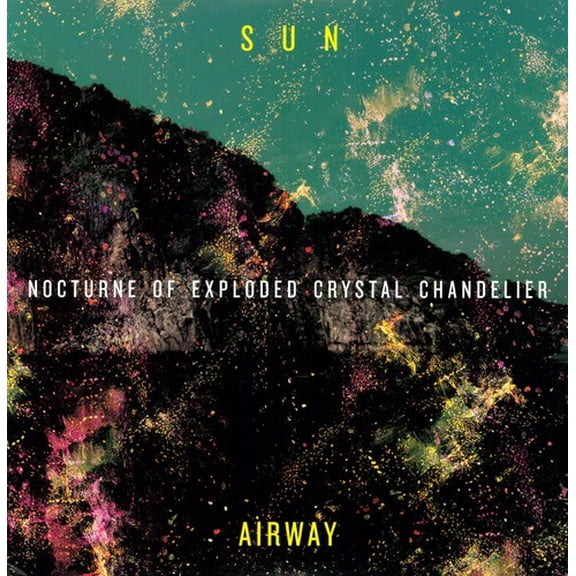 Sun Airway - Nocturne of Exploded Crystal Chandelier - Music & Performance - Vinyl