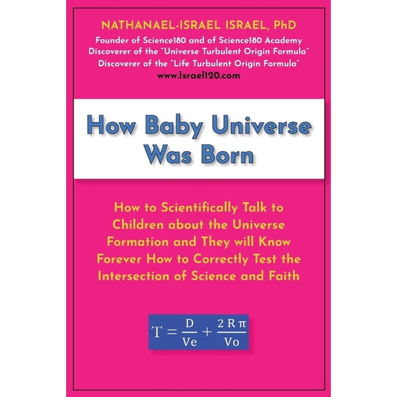 How Baby Universe Was Born: How to Scientifically Talk to Children about the Universe Formation and They will Know Forev, (Paperback)