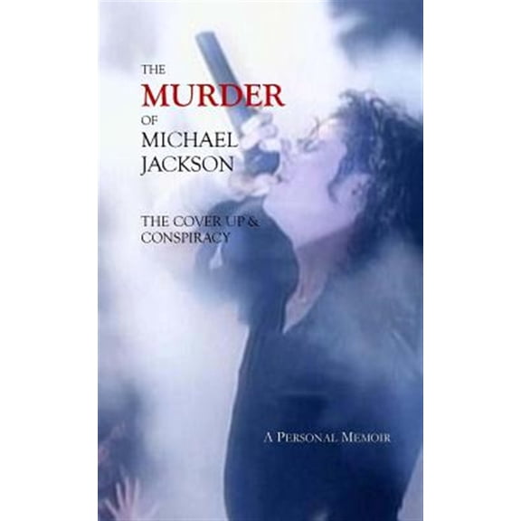 Pre-Owned Murder of Michael Jackson : The Cover Up & Conspiracy