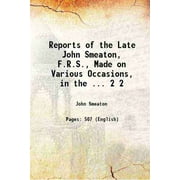 Reports of the Late John Smeaton, F.R.S., Made on Various Occasions, in the ... Volume 2 1837 [Hardcover]