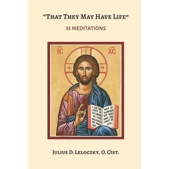 "That They May Have Life" (John 10: 10): 35 Meditations (Paperback) by Julius D Leloczky O Cist