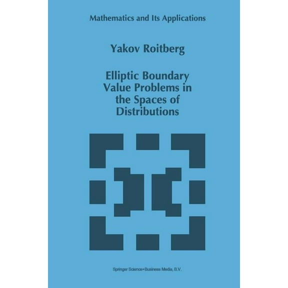 Mathematics and Its Applications Elliptic Boundary Value Problems in the Spaces of Distributions, Book 384, (Paperback)