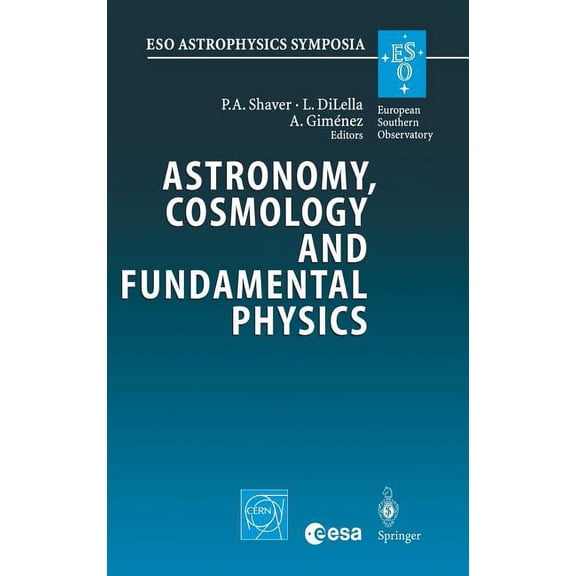 Eso Astrophysics Symposia Astronomy, Cosmology and Fundamental Physics: Proceedings of the Eso/Cern/ESA Symposium Held at Garching, Germany, 4-7 M, (Hardcover)