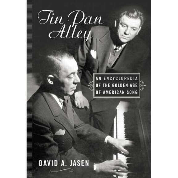 Tin Pan Alley: An Encyclopedia of the Golden Age of American Song, (Paperback)