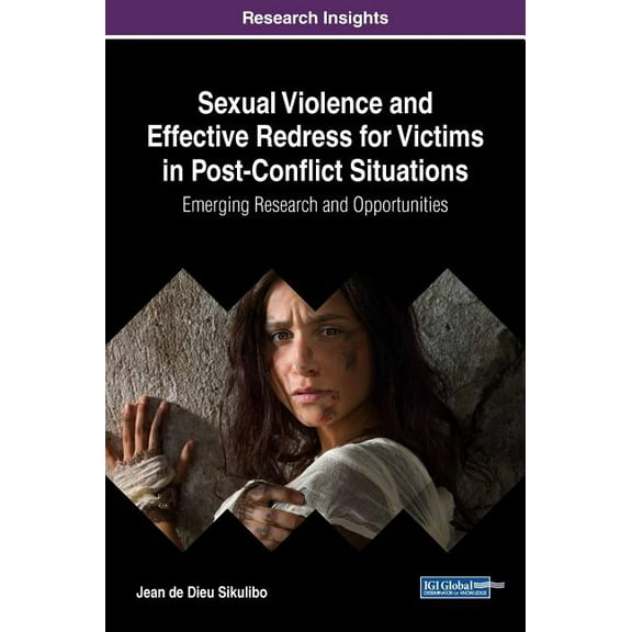 Sexual Violence and Effective Redress for Victims in Post-Conflict Situations: Emerging Research and Opportunities (Hardcover)