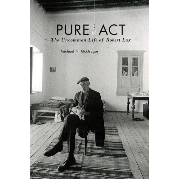 Pre-Owned Pure Act : The Uncommon Life of Robert Lax (Hardcover) 9780823268016