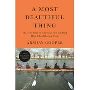 Pre-Owned A Most Beautiful Thing: The True Story of America's First All-Black High School Rowing (Paperback 9781250754776) by Arshay Cooper