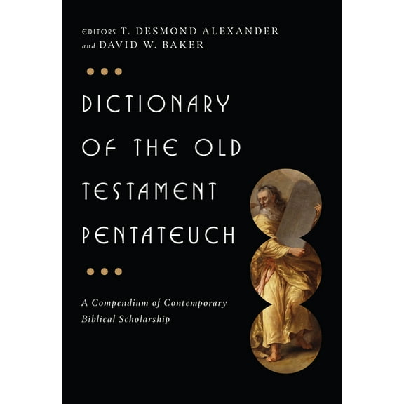 IVP Bible Dictionary Dictionary of the Old Testament: Pentateuch: A Compendium of Contemporary Biblical Scholarship, (Hardcover)
