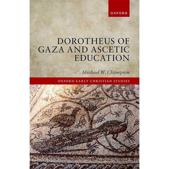 Oxford Early Christian Studies Dorotheus of Gaza and Ascetic Education, (Hardcover)