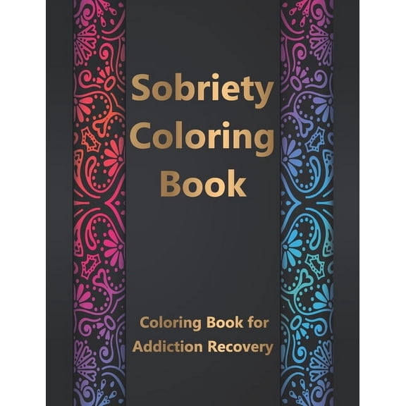 Sobriety Coloring Book: Coloring Book for Addiction Recovery, Feeling Good and Moving On With Your Life - 8.5 " x 11 ",1, (Paperback)