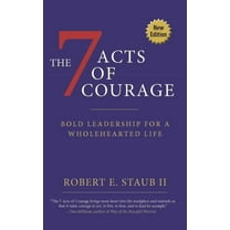 7 Acts of Courage: Bold Leadership for a Wholehearted Life, (Paperback)