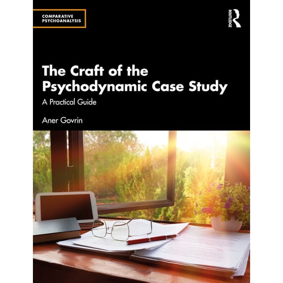 Comparative Psychoanalysis The Craft of the Psychodynamic Case Study: A Practical Guide, (Paperback)