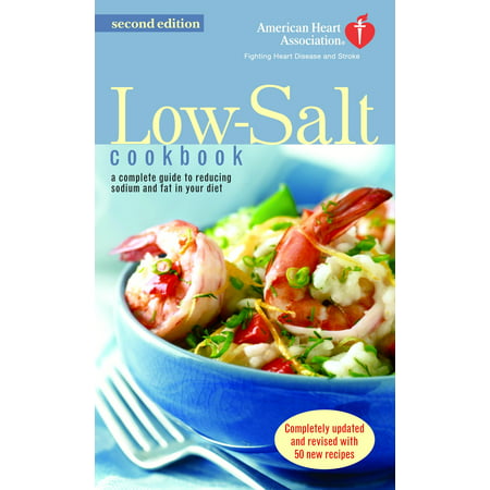 The American Heart Association Low-Salt Cookbook : A Complete Guide to Reducing Sodium and Fat in Your Diet (AHA, American Heart Association Low-Salt (Best Salt For Low Sodium Diet)