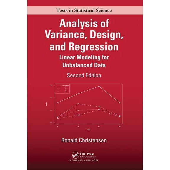Chapman & Hall/CRC Texts in Statistical Analysis of Variance, Design, and Regression: Linear Modeling for Unbalanced Data, Second Edition, (Hardcover)