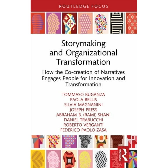 Storymaking and Organizational Transformation: How the Co-creation of Narratives Engages People for Innovation and Trans, (Paperback)