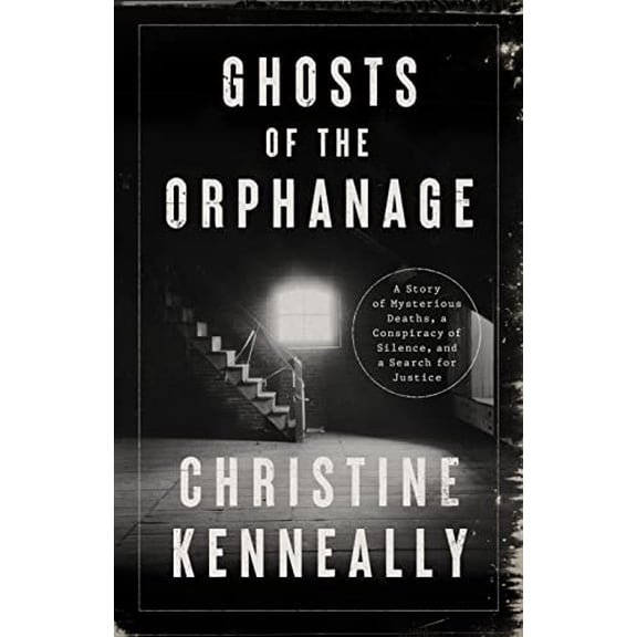 Pre-Owned Ghosts of the Orphanage: A Story of Mysterious Deaths, a Conspiracy of Silence, and a Search for Justice (Hardcover) 154175851X 9781541758513