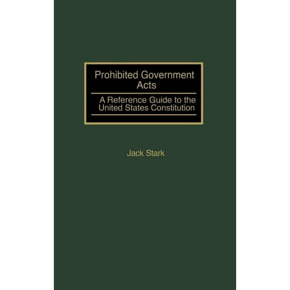 Reference Guides to the United States Co Prohibited Government Acts: A Reference Guide to the United States Constitution, Book 2, (Hardcover)