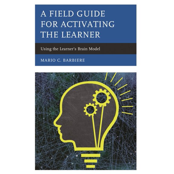 A Field Guide for Activating the Learner : Using the Learner’s Brain Model (Paperback)