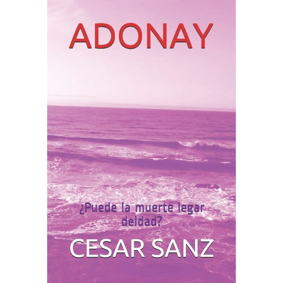 ADONAY: Puede la muerte legar deidad?  Spanish Edition   Paperback  1695615859 9781695615854 CESAR SANZ