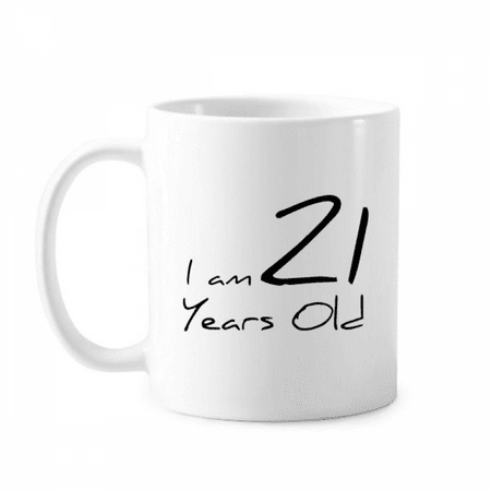 

I am 21 years old Age Young Mug Pottery Cerac Coffee Porcelain Cup Tableware