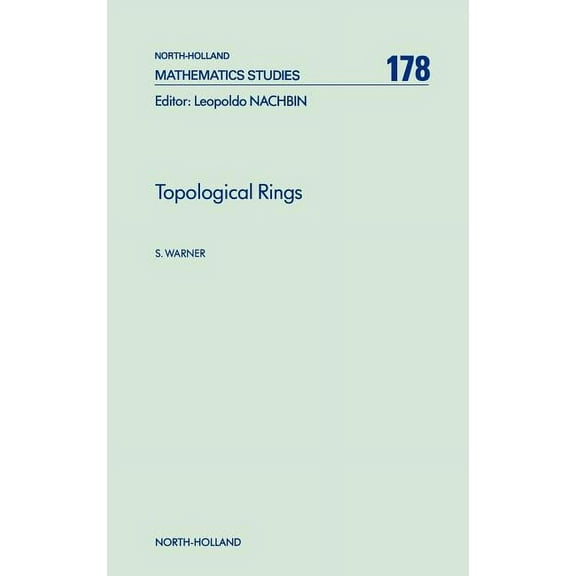 North-Holland Mathematics Studies Topological Rings: Volume 178, Book 178, (Hardcover)