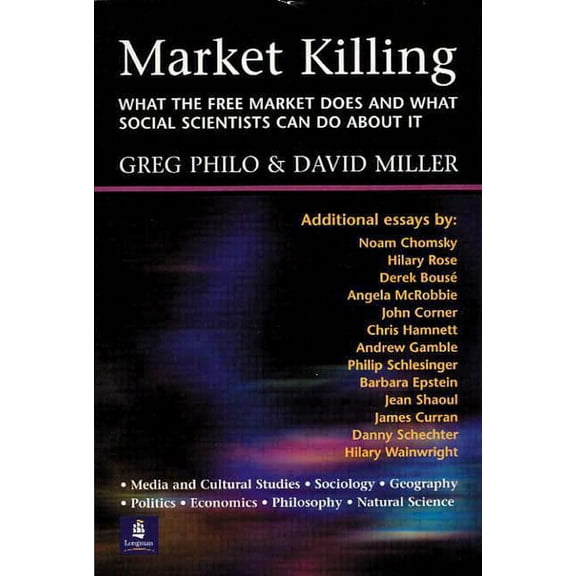 Market Killing: What the Free Market does and what social scientists can do about it, (Paperback)