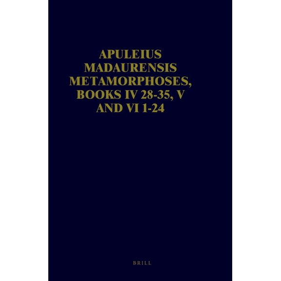 Apuleius Madaurensis Apuleius Madaurensis Metamorphoses, Books IV 28-35, V and VI 1-24: The Tale of Cupid and Psyche. Text, Introduction and , (Hardcover)