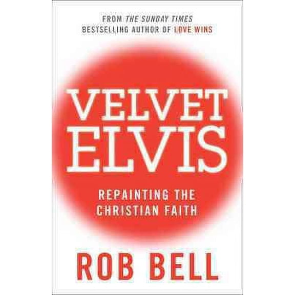 Velvet Elvis : Repainting the Christian Faith