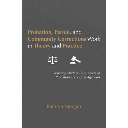 Probation, Parole, and Community Corrections Work in Theory and Practice: Preparing Students for Careers in Probation and Parole Agencies (Best Travel Agency To Work For From Home)