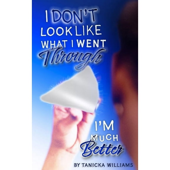I Don't Look Like What I Went Through, I'm Much Better (Paperback)