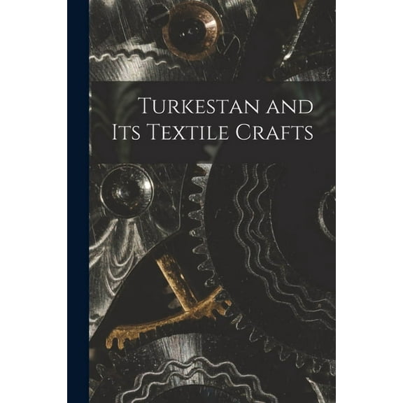 Turkestan and Its Textile Crafts, (Paperback)