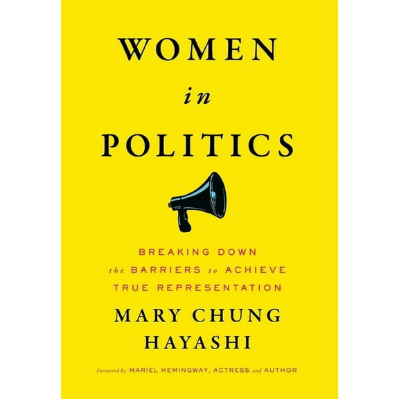 Women in Politics: Breaking Down the Barriers to Achieve True Representation, (Hardcover)