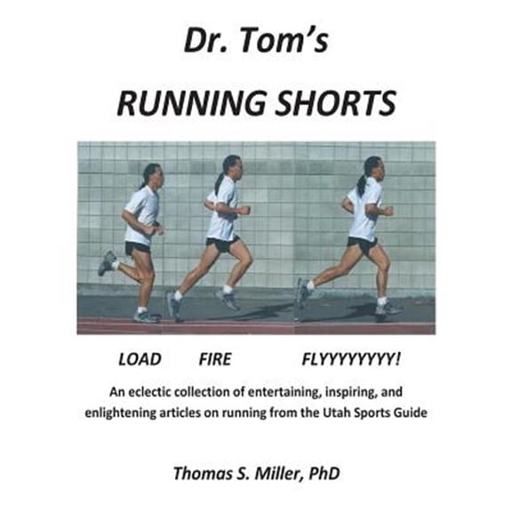 Pre-Owned Dr. Tom's Running Shorts: An Eclectic Collection of Entertaining, Inspiring, and Enlightening Articles on Running from the Utah Sports Guide