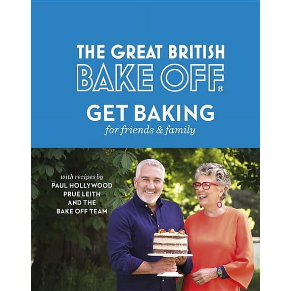 The Great British Bake Off: Get Baking for Friends and Famil