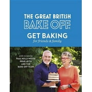 The Great British Bake Off: Get Baking for Friends and Famil