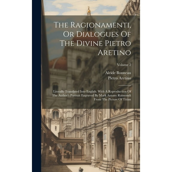 The Ragionamenti, Or Dialogues Of The Divine Pietro Aretino (Hardcover)