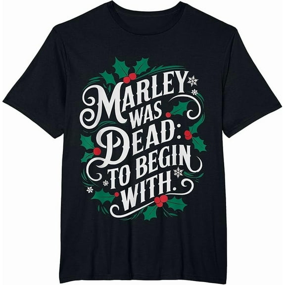 Marley Was Dead To Begin With Funny Novelty Christmas Holiday Shirt, for men & women up to 5XL