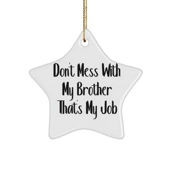Don't Mess with My Brother That's My Job Star Ornament, Brother Present from Brother, Inspire for Brothers