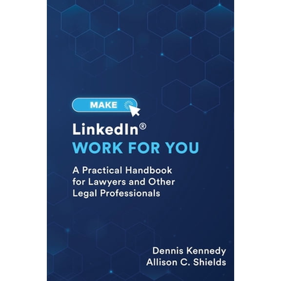 Pre-Owned Make LinkedIn Work for You: A Practical Guide for Lawyers and Other Legal Professionals (Paperback) 1734076321 9781734076325