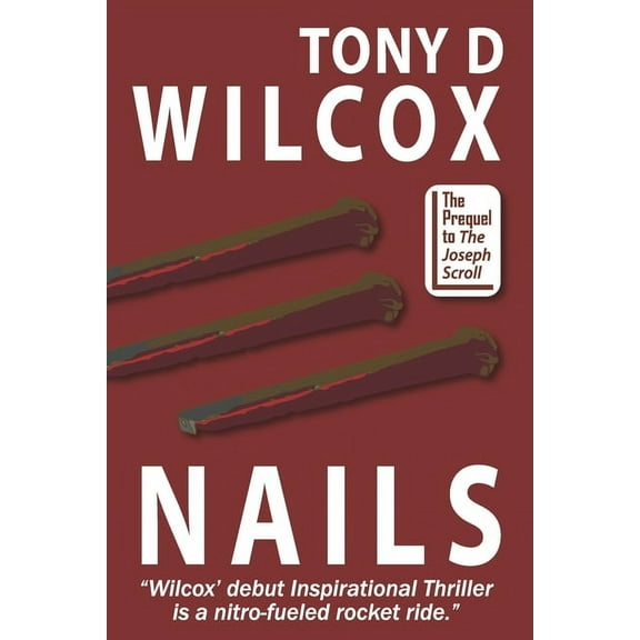 Nails: Prequel to 'The Joseph Scroll' Paperback 1672910366 9781672910361 Tony D Wilcox