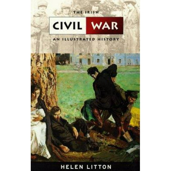 Pre-Owned The Irish Civil War: An Illustrated History (Paperback) 0863274803 9780863274800