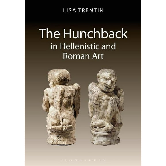 The Hunchback in Hellenistic and Roman Art, (Hardcover)