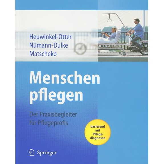 Menschen Pflegen: Der Praxisbegleiter Für Pflegeprofis Basierend Auf Pflegediagnosen, (Paperback)