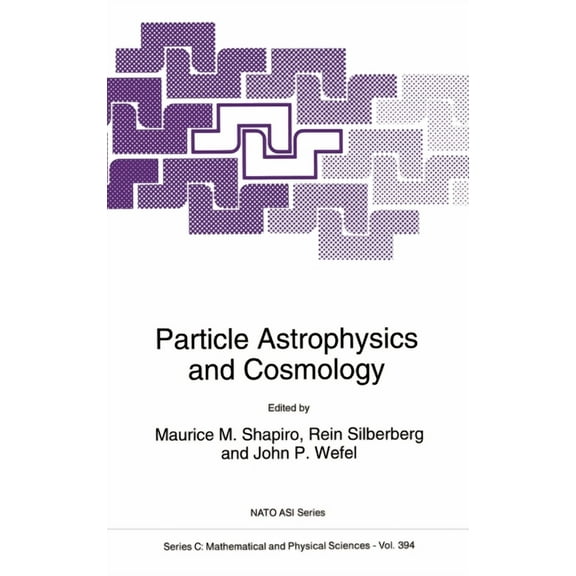 NATO Asi Series. Series C, Mathematical Particle Astrophysics and Cosmology, Book 394, (Hardcover)